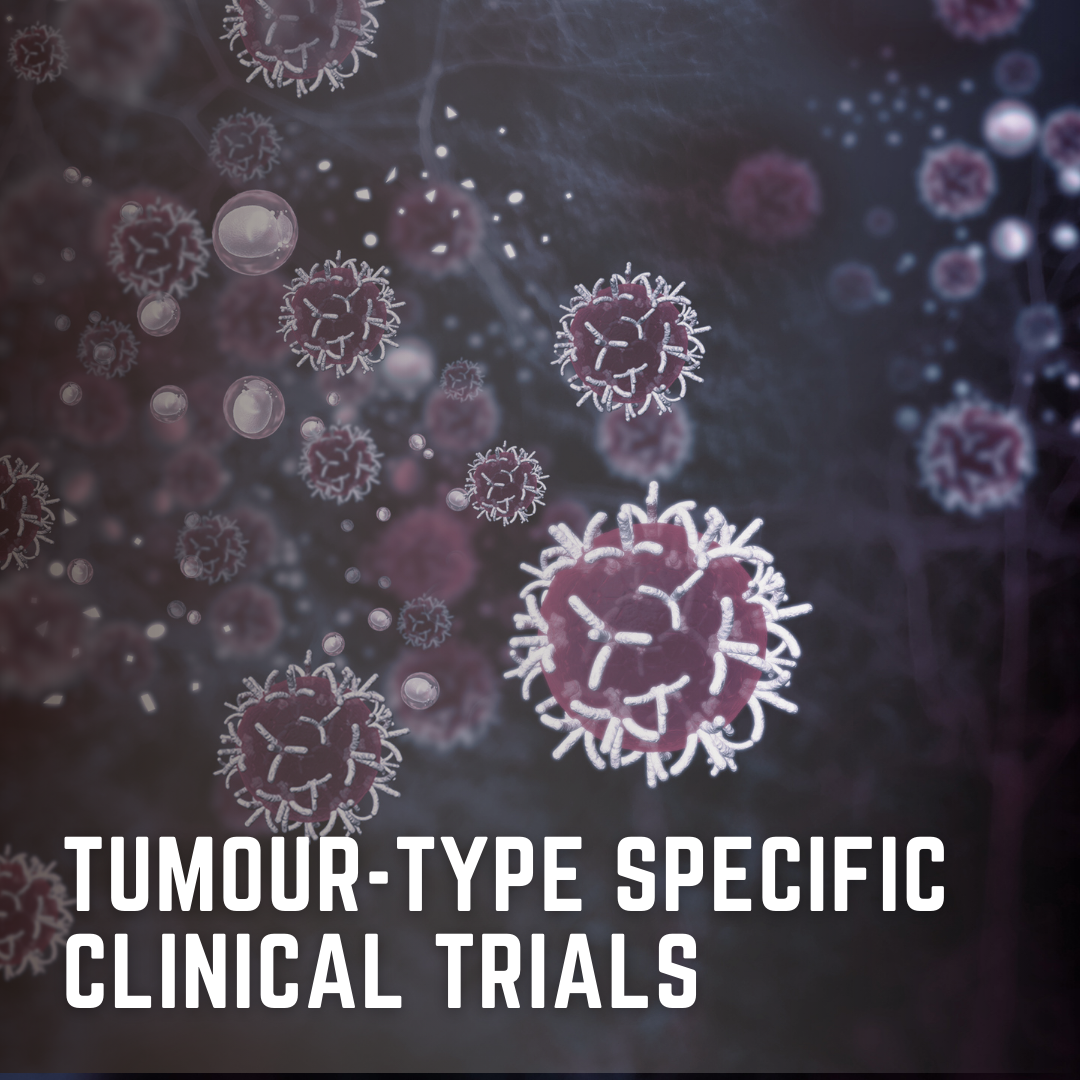 Tumour-type Specific Clinical Trials